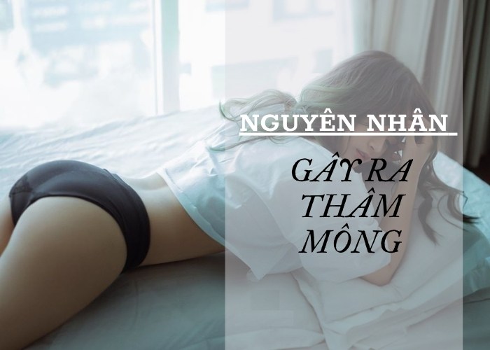 Nguyên nhân khiến bạn bị thâm mông mãi không khỏi