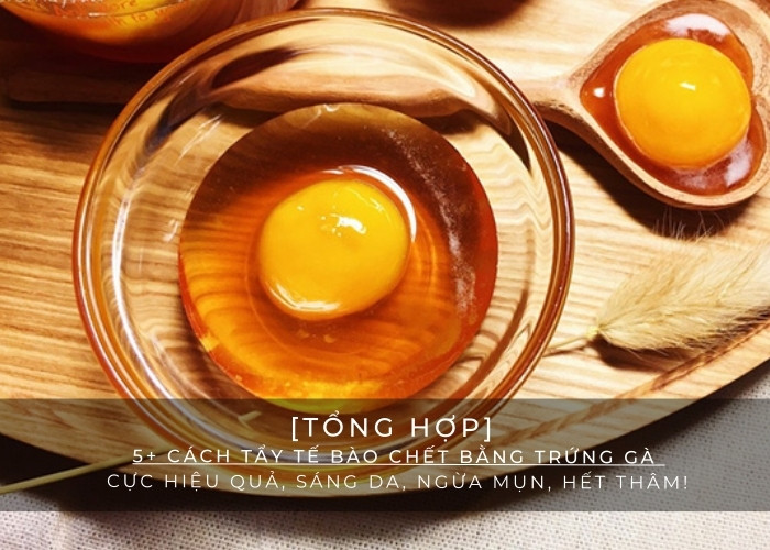 Lợi ích của việc tẩy tế bào chết bằng trứng gà
