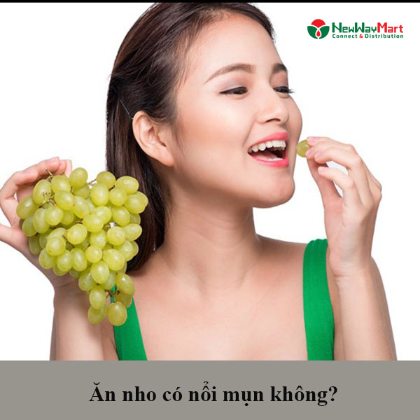 Ăn nho có nổi mụn không? Ăn nho có nóng không?