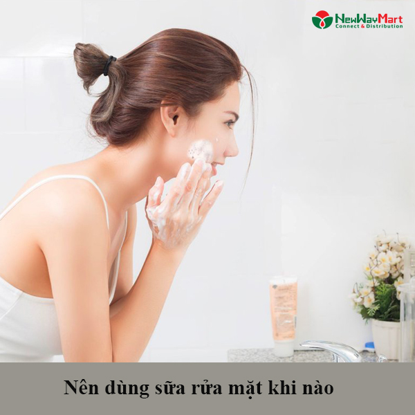 Nên Dùng Sữa Rửa Mặt Khi Nào? Muốn Da Sạch Khỏe Cần Phải Chọn Thời Gian Đúng Chuẩn