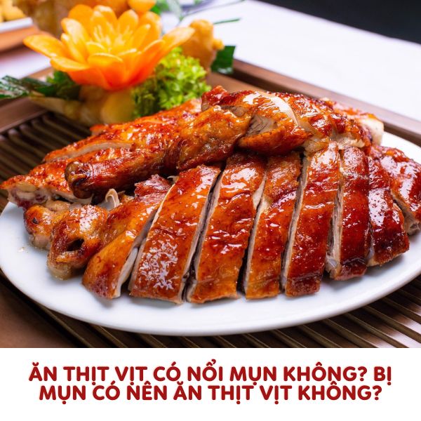 [Giải đáp] Ăn thịt vịt có nổi mụn không? Bị mụn có nên ăn thịt vịt không?