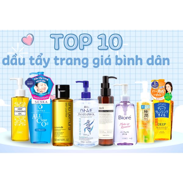 Review top 10 dầu tẩy trang tốt nhất giá “hạt dẻ” được các nàng săn đón nhất 2024