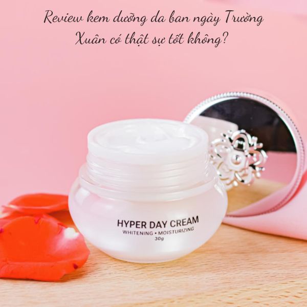 Review kem dưỡng da ban ngày Trường Xuân có thật sự tốt không?