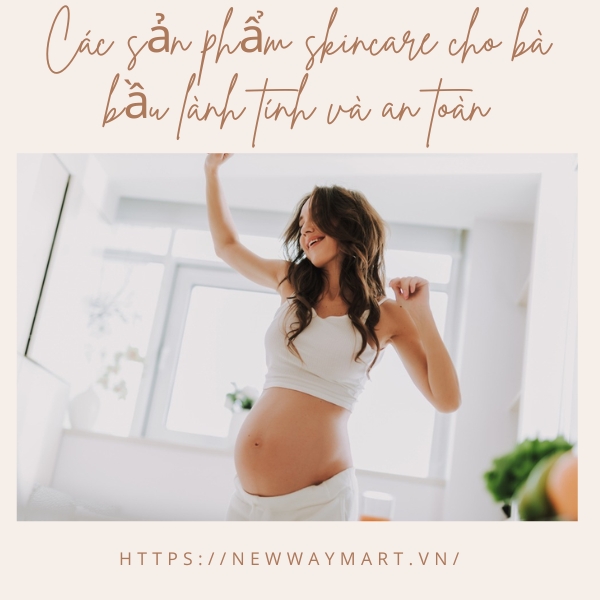 Các sản phẩm skincare cho bà bầu lành tính và an toàn