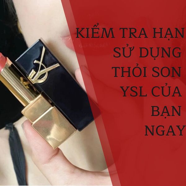 Kiểm tra hạn sử dụng thỏi son YSL của bạn ngay