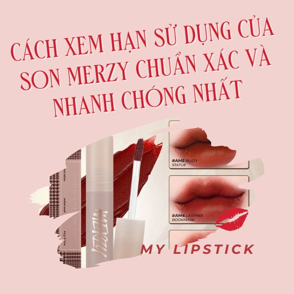 Cách xem hạn sử dụng của son Merzy chuẩn xác và nhanh chóng nhất