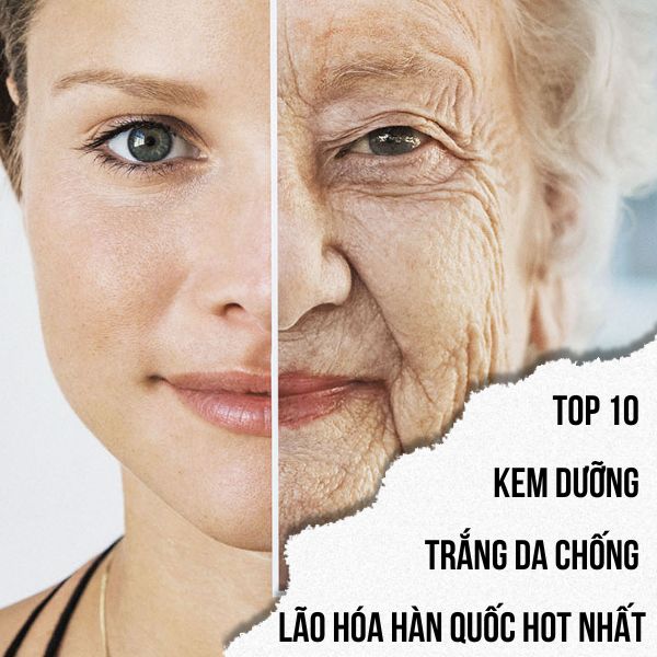 Top 10 kem dưỡng trắng da chống lão hóa Hàn Quốc hot nhất