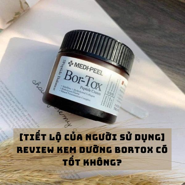 [Tiết lộ của người sử dụng] Review kem dưỡng Bortox có tốt không?