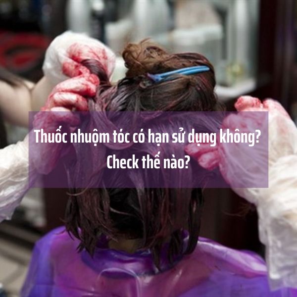 Thuốc nhuộm tóc có hạn sử dụng không? Check thế nào?