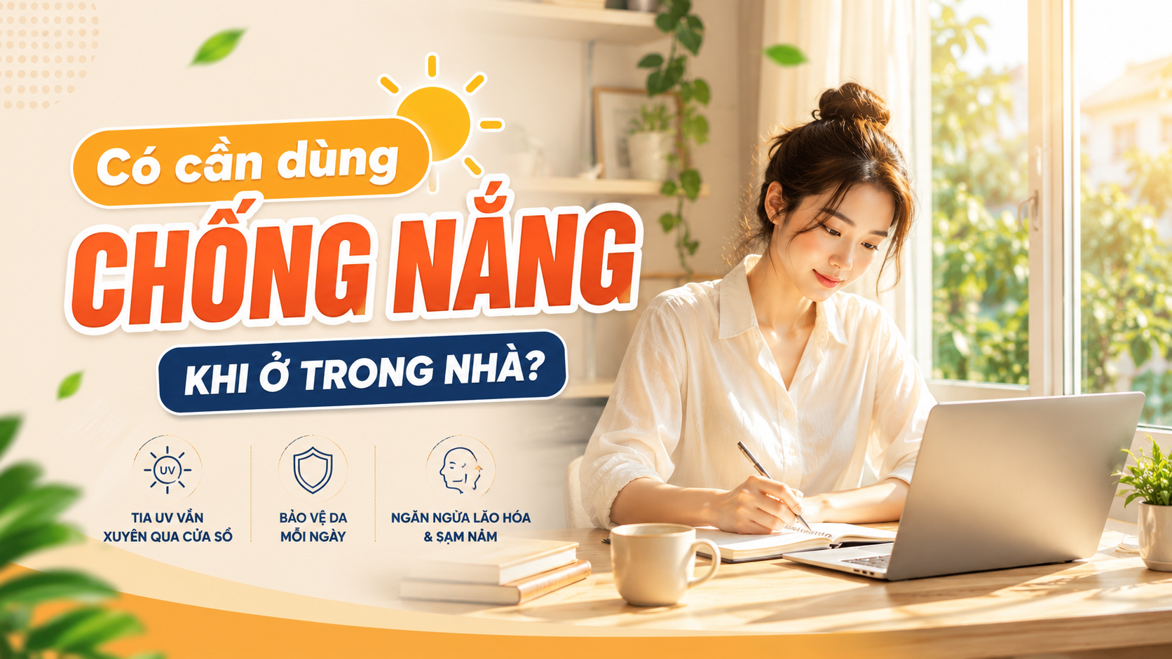 Có cần chống nắng khi ở trong nhà? Hướng dẫn bảo vệ da đúng cách