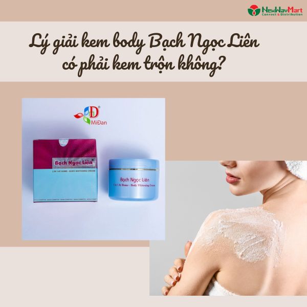 Lý giải kem body Bạch Ngọc Liên có phải kem trộn không? Có chứa corticoid không?