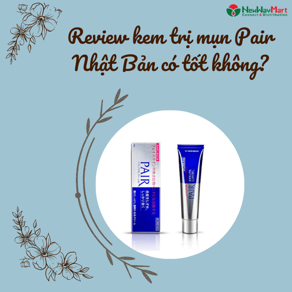 Review kem trị mụn Pair Nhật Bản có tốt như mong đợi hay không? Giá thành bao nhiêu?