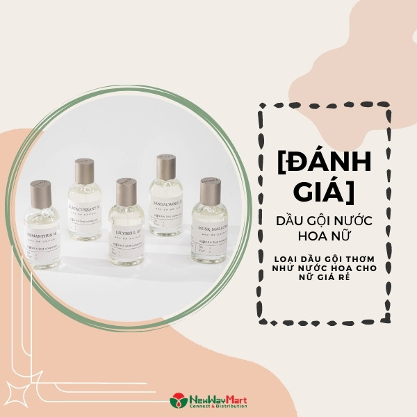 [Đánh giá] Dầu gội nước hoa nữ - Loại dầu gội thơm như nước hoa cho nữ giá rẻ