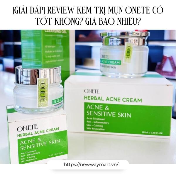 [Giải đáp] Review mỹ phẩm Onete có tốt không? Có phải kem trộn không?